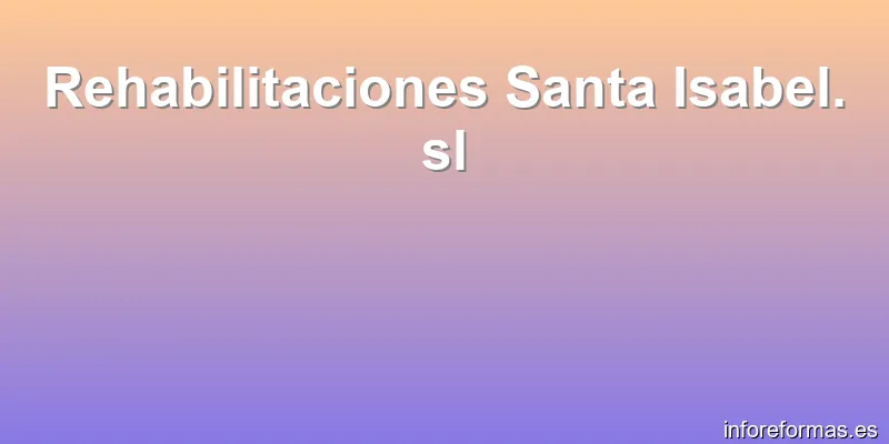 Rehabilitaciones Santa Isabel. sl