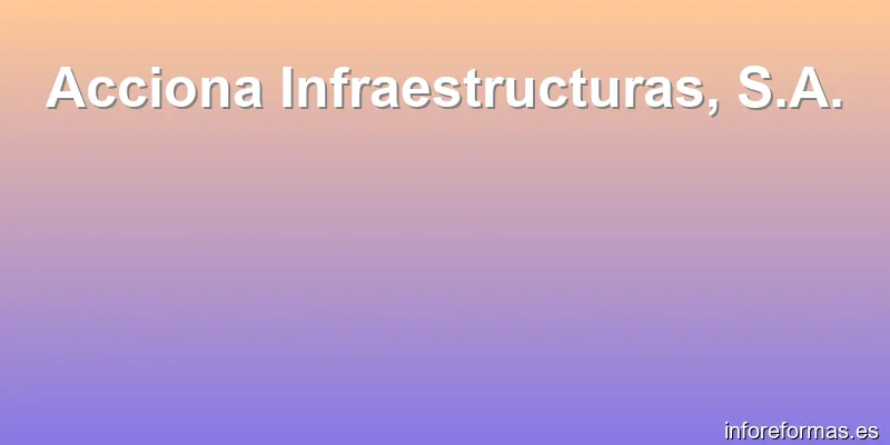Acciona Infraestructuras, S.A.