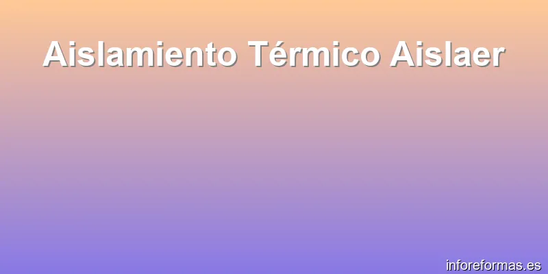 Aislamiento Térmico Aislaer