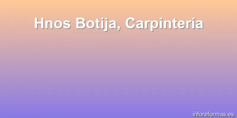 Hnos Botija, Carpintería