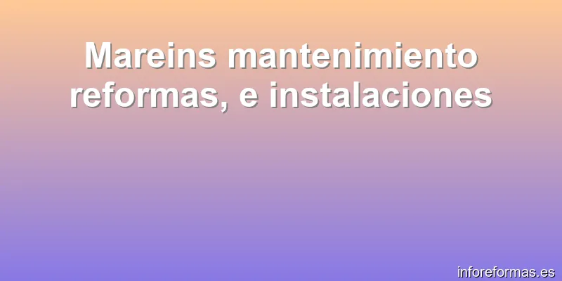 Mareins mantenimiento reformas, e instalaciones