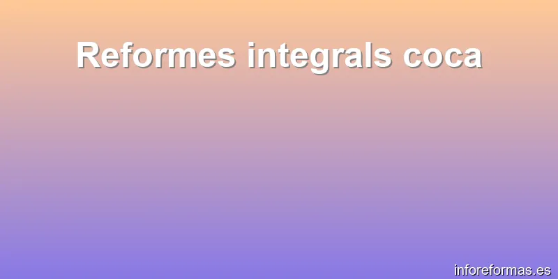 Reformes integrals coca