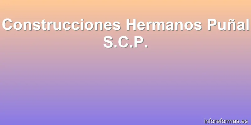 Construcciones Hermanos Puñal S.C.P.