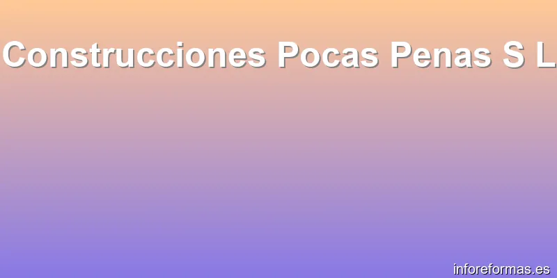 Construcciones Pocas Penas S L