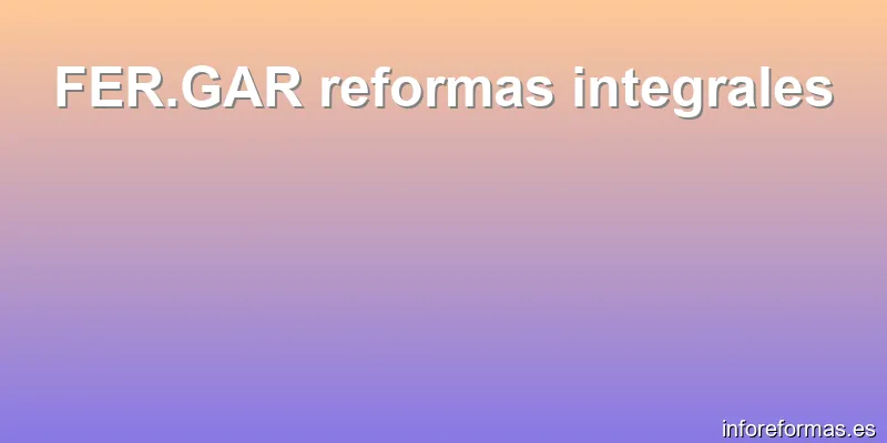 FER.GAR reformas integrales