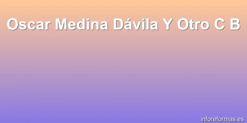 Oscar Medina Dávila Y Otro C B