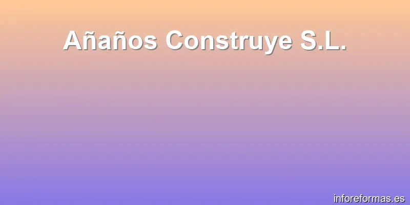 Añaños Construye S.L.