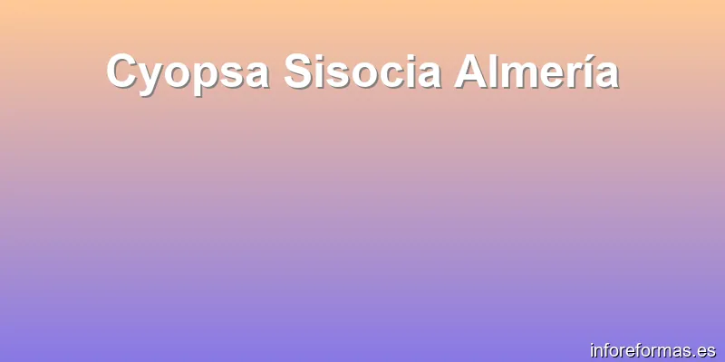 Cyopsa Sisocia Almería