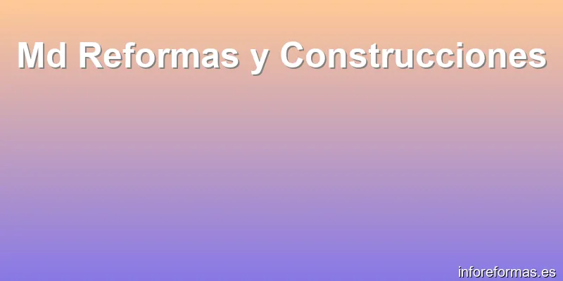 Md Reformas y Construcciones