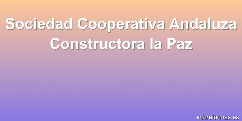 Sociedad Cooperativa Andaluza Constructora la Paz