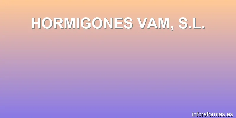 HORMIGONES VAM, S.L.