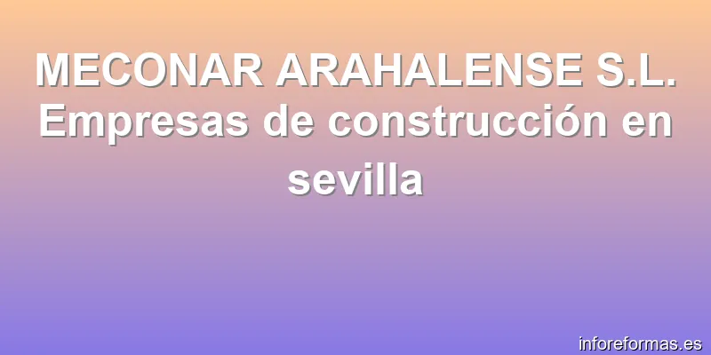 MECONAR ARAHALENSE S.L. Empresas de construcción en sevilla