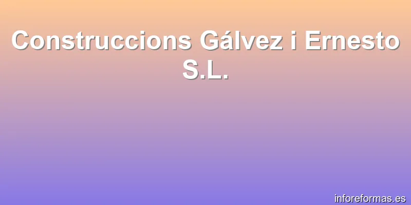 Construccions Gálvez i Ernesto S.L.