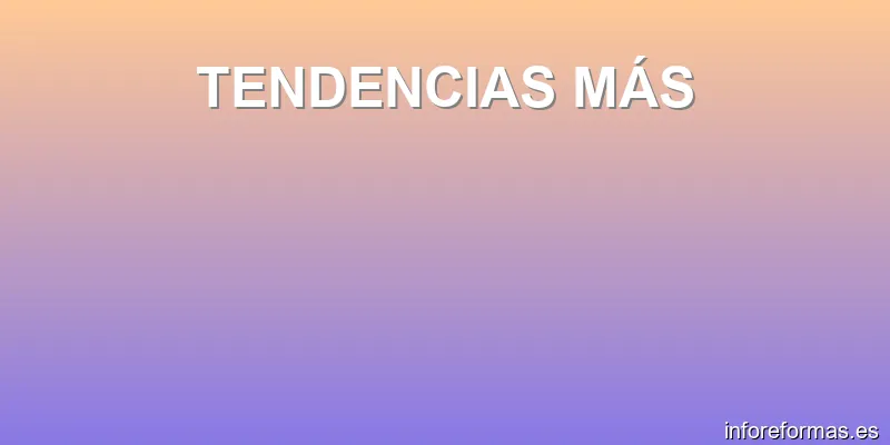 TENDENCIAS MÁS