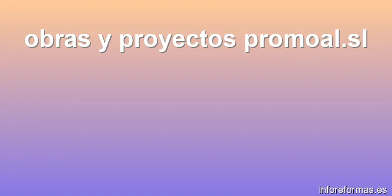 obras y proyectos promoal.sl