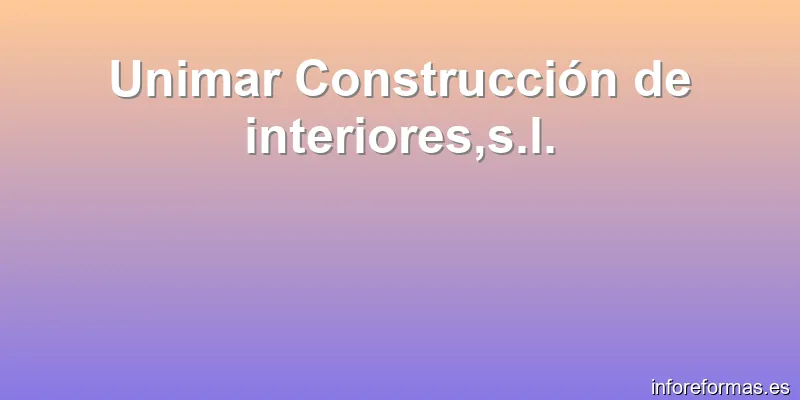 Unimar Construcción de interiores,s.l.