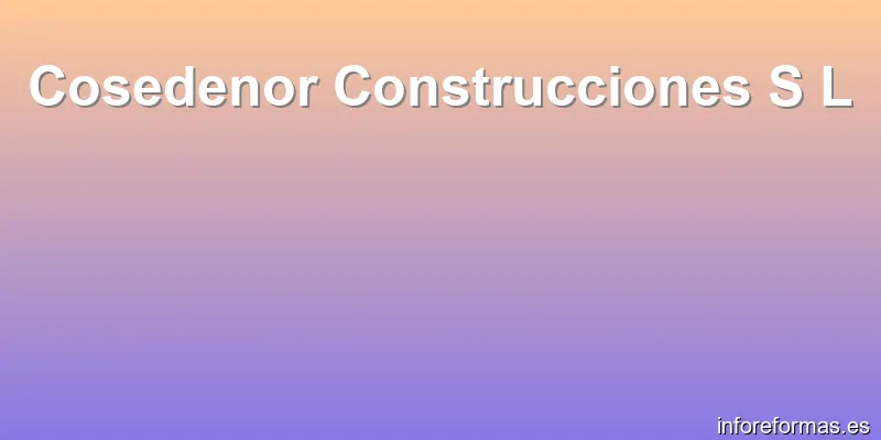 Cosedenor Construcciones S L