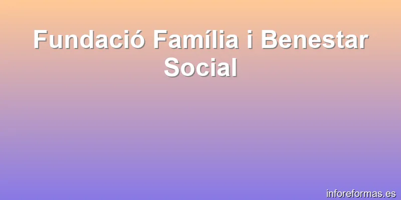 Fundació Família i Benestar Social