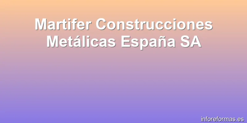 Martifer Construcciones Metálicas España SA