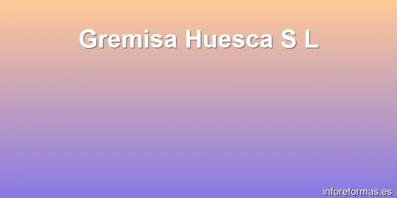 Gremisa Huesca S L
