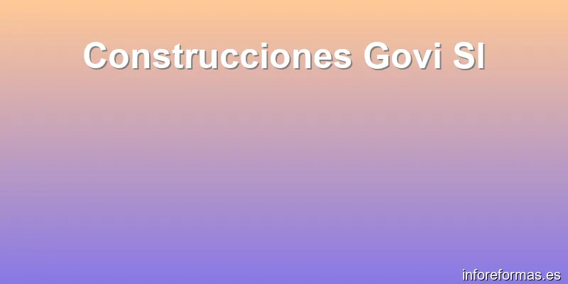 Construcciones Govi Sl