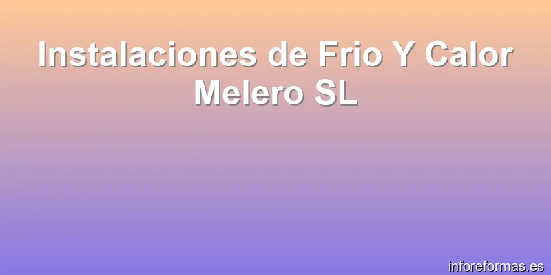 Instalaciones de Frio Y Calor Melero SL