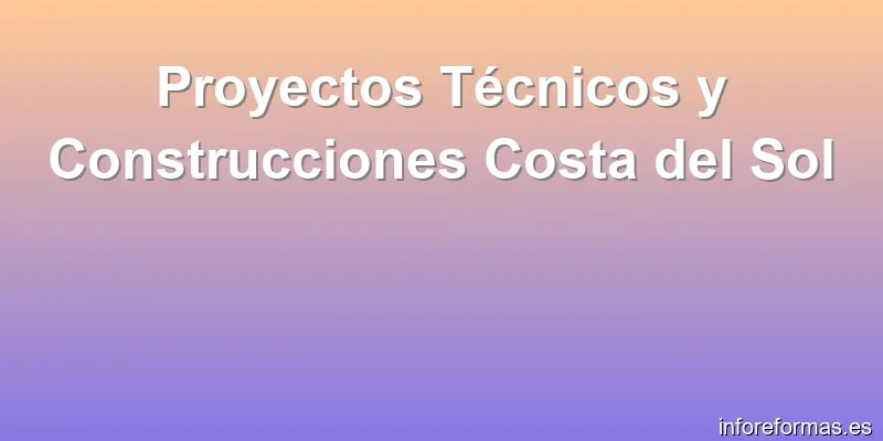 Proyectos Técnicos y Construcciones Costa del Sol