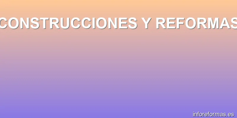 CONSTRUCCIONES Y REFORMAS