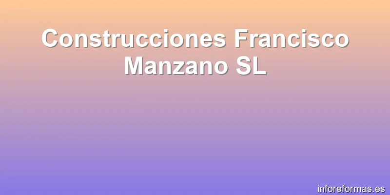 Construcciones Francisco Manzano SL