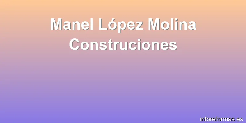 Manel López Molina Construciones
