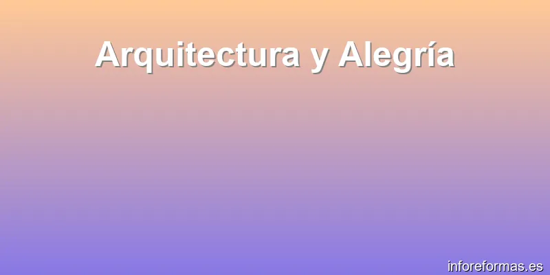 Arquitectura y Alegría