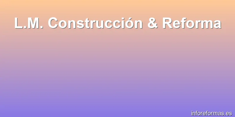 L.M. Construcción & Reforma