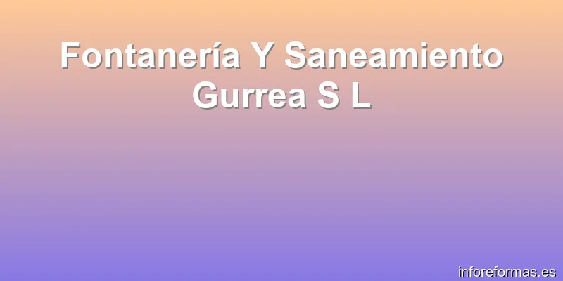 Fontanería Y Saneamiento Gurrea S L