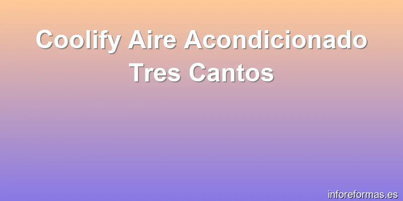 Coolify Aire Acondicionado Tres Cantos