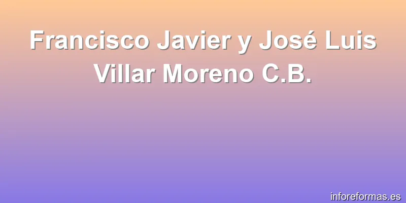 Francisco Javier y José Luis Villar Moreno C.B.