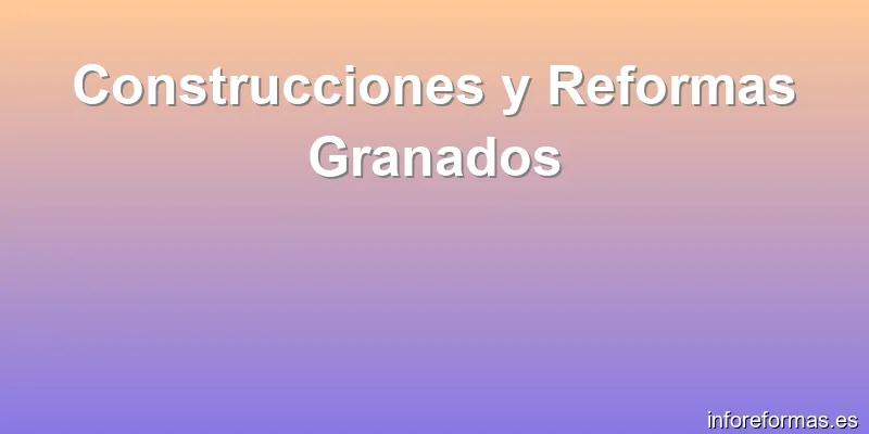 Construcciones y Reformas Granados