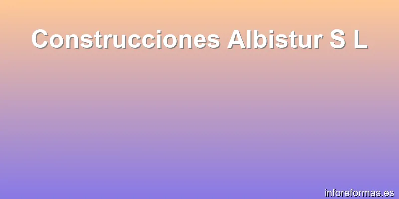 Construcciones Albistur S L