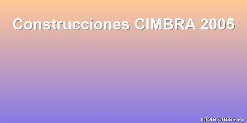 Construcciones CIMBRA 2005