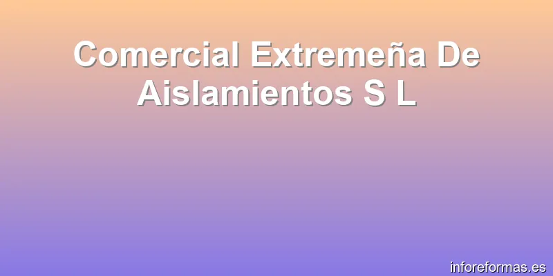 Comercial Extremeña De Aislamientos S L