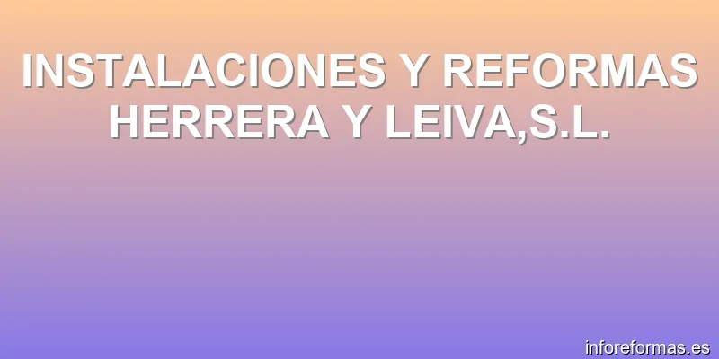 INSTALACIONES Y REFORMAS HERRERA Y LEIVA,S.L.
