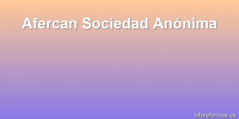 Afercan Sociedad Anónima