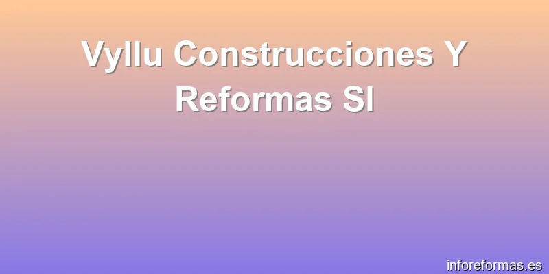 Vyllu Construcciones Y Reformas Sl