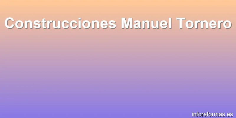 Construcciones Manuel Tornero