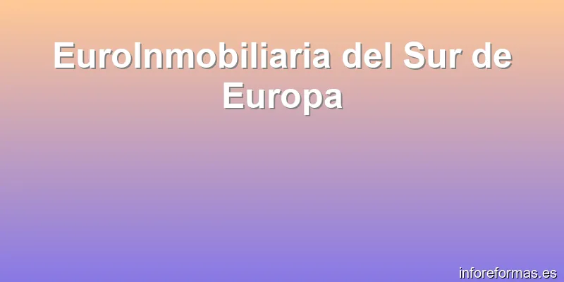 EuroInmobiliaria del Sur de Europa