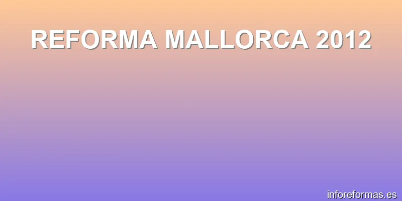 REFORMA MALLORCA 2012