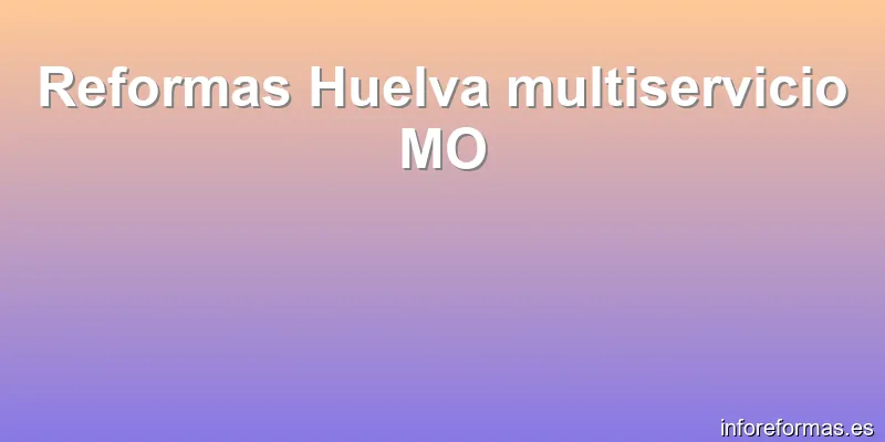 Reformas Huelva multiservicio MO