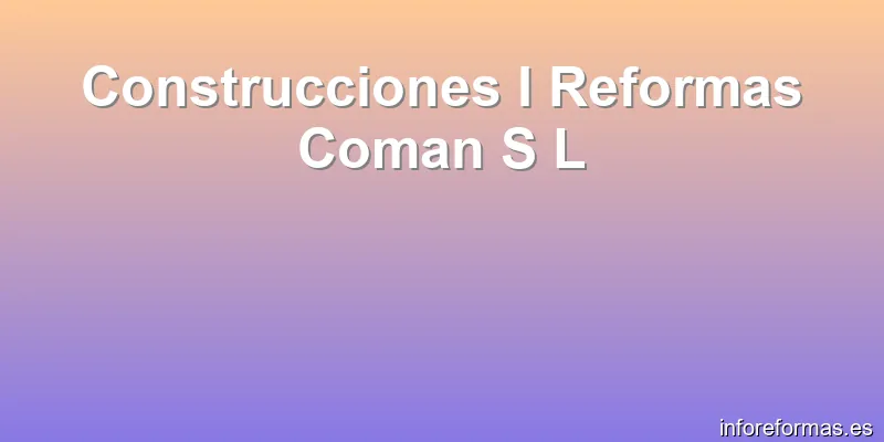 Construcciones I Reformas Coman S L