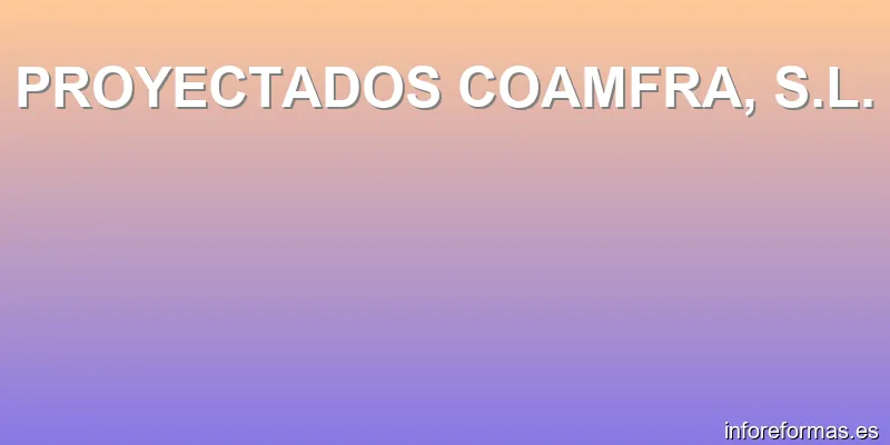 PROYECTADOS COAMFRA, S.L.