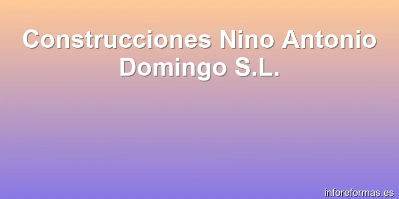 Construcciones Nino Antonio Domingo S.L.