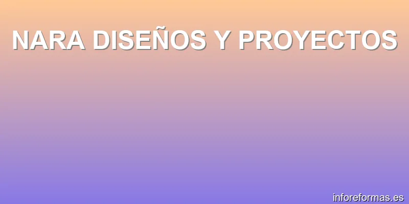 NARA DISEÑOS Y PROYECTOS